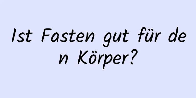 Ist Fasten gut für den Körper?