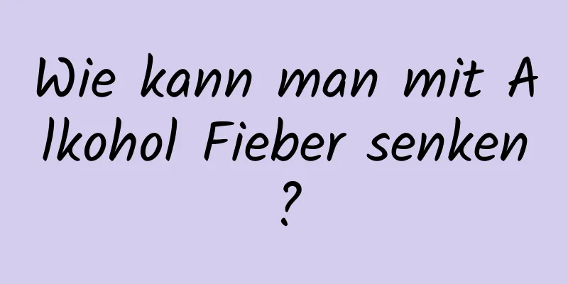 Wie kann man mit Alkohol Fieber senken?