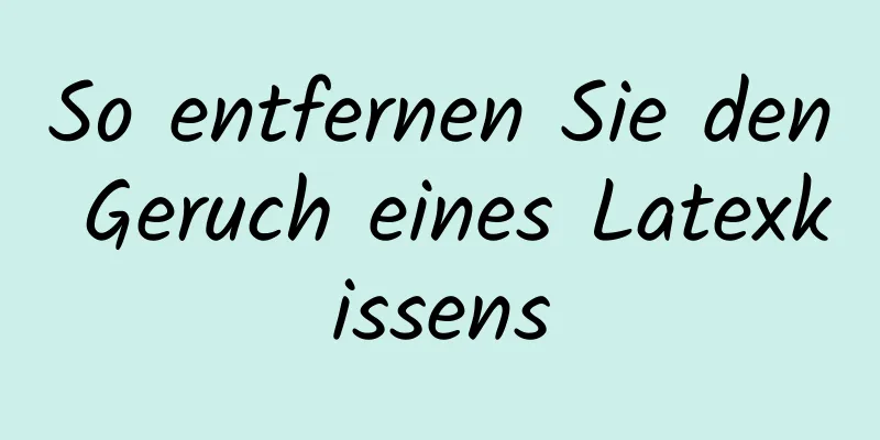 So entfernen Sie den Geruch eines Latexkissens