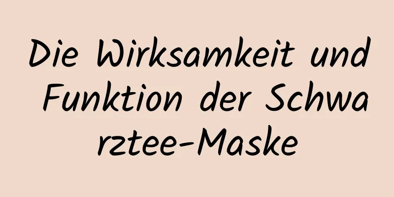 Die Wirksamkeit und Funktion der Schwarztee-Maske