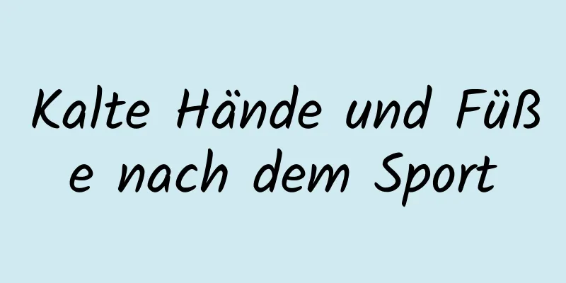 Kalte Hände und Füße nach dem Sport