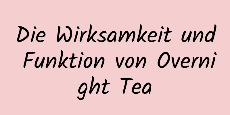 Die Wirksamkeit und Funktion von Overnight Tea
