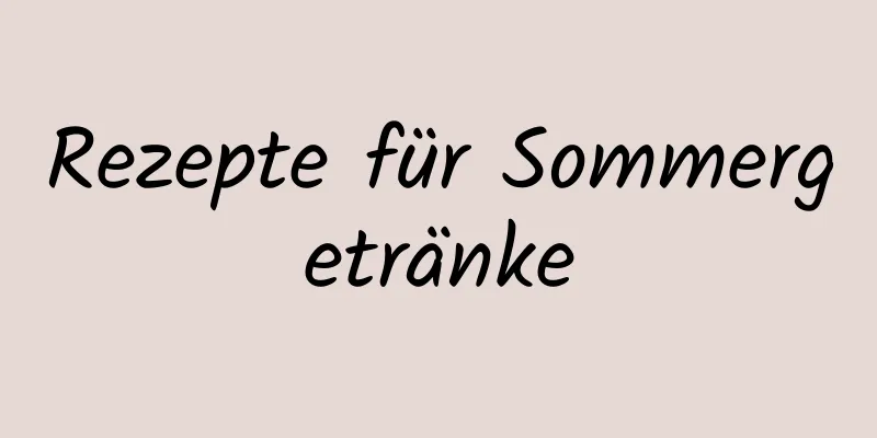 Rezepte für Sommergetränke