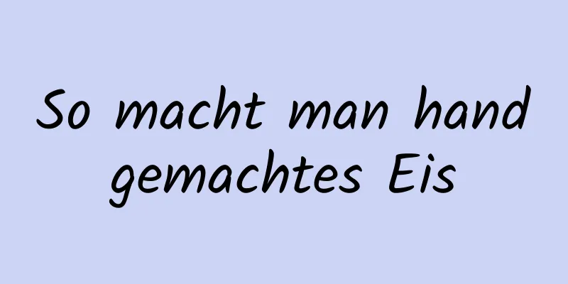 So macht man handgemachtes Eis