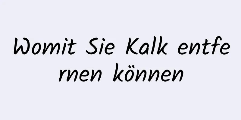 Womit Sie Kalk entfernen können