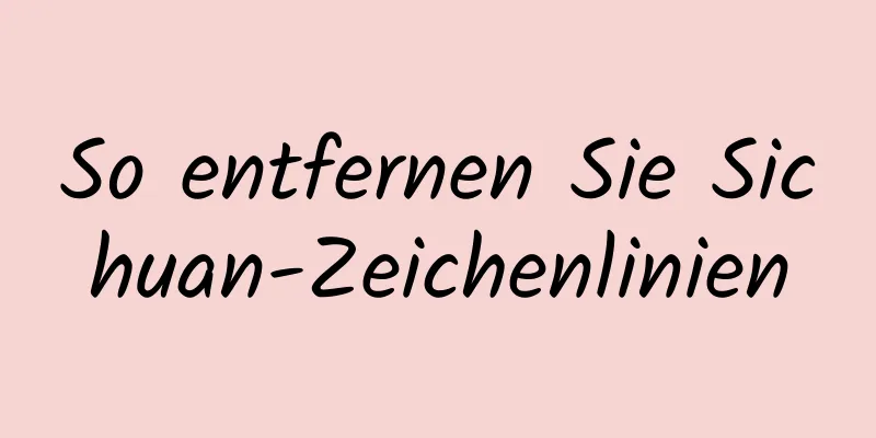 So entfernen Sie Sichuan-Zeichenlinien