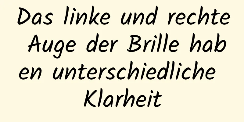 Das linke und rechte Auge der Brille haben unterschiedliche Klarheit