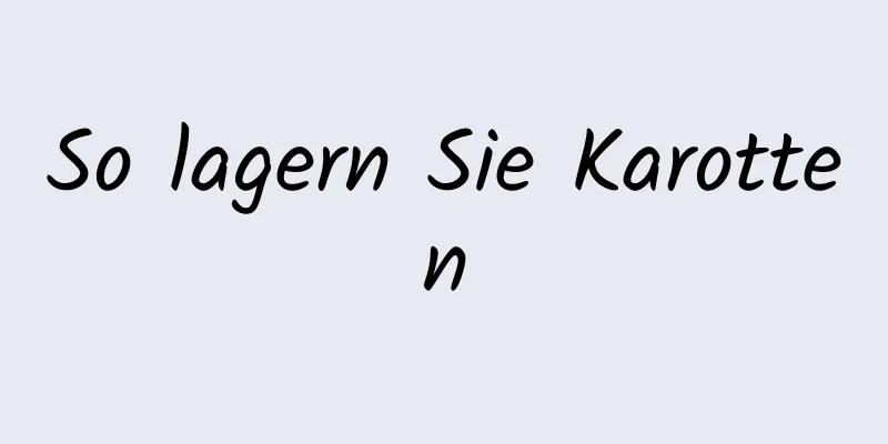 So lagern Sie Karotten