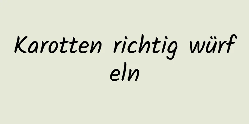 Karotten richtig würfeln