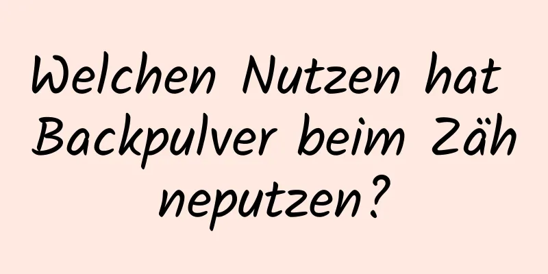 Welchen Nutzen hat Backpulver beim Zähneputzen?