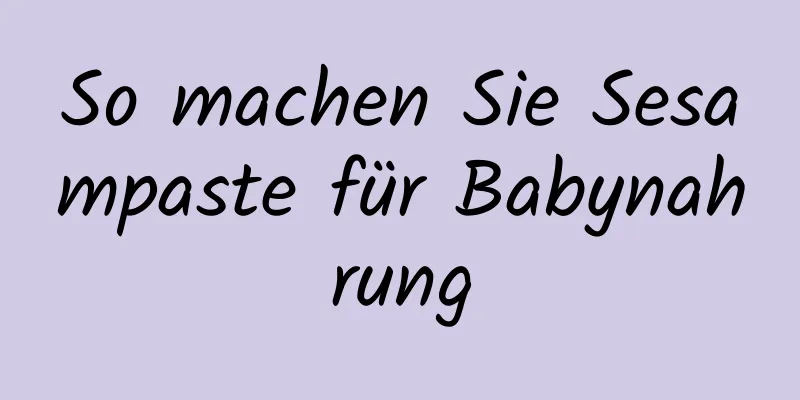 So machen Sie Sesampaste für Babynahrung