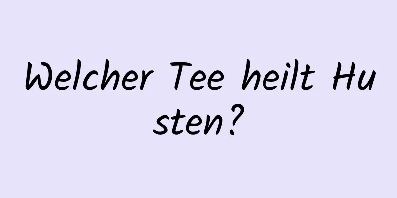 Welcher Tee heilt Husten?