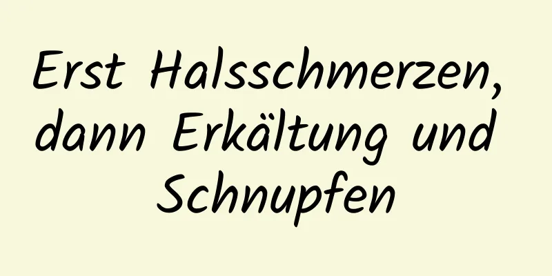 Erst Halsschmerzen, dann Erkältung und Schnupfen