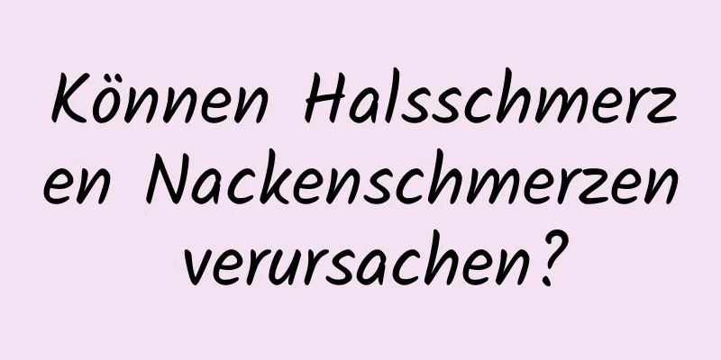Können Halsschmerzen Nackenschmerzen verursachen?