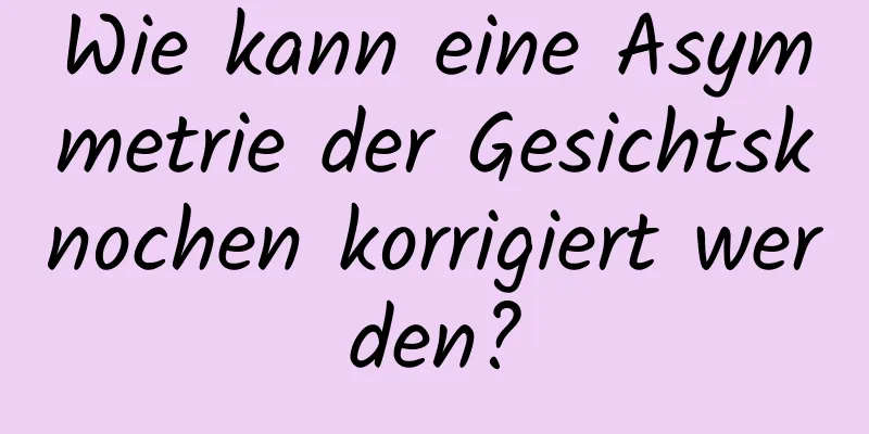 Wie kann eine Asymmetrie der Gesichtsknochen korrigiert werden?