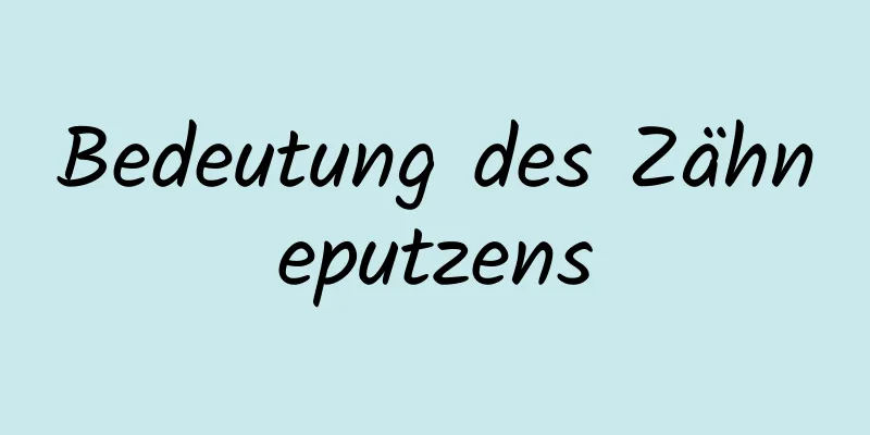 Bedeutung des Zähneputzens