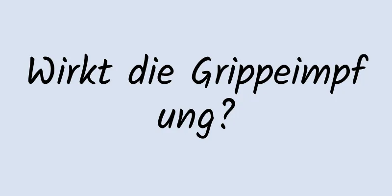 Wirkt die Grippeimpfung?