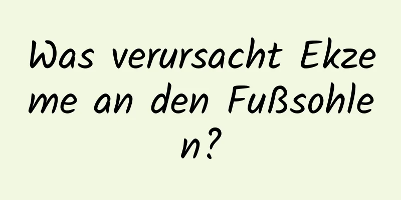 Was verursacht Ekzeme an den Fußsohlen?