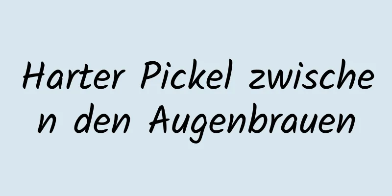Harter Pickel zwischen den Augenbrauen