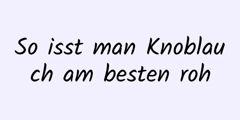 So isst man Knoblauch am besten roh