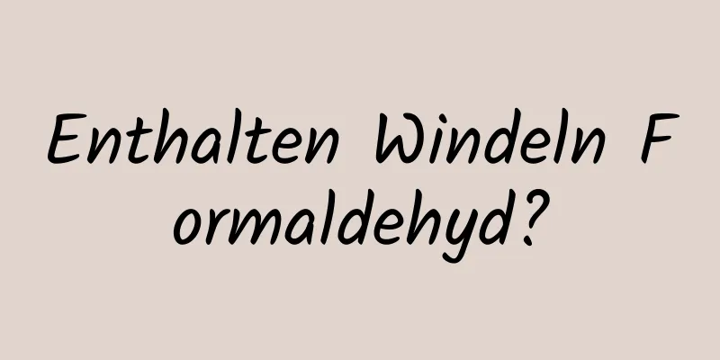 Enthalten Windeln Formaldehyd?