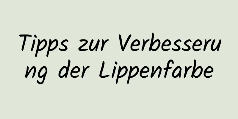 Tipps zur Verbesserung der Lippenfarbe