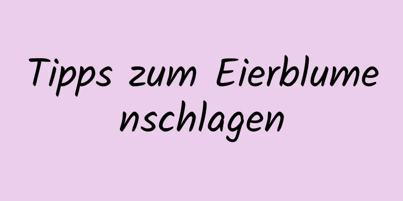 Tipps zum Eierblumenschlagen