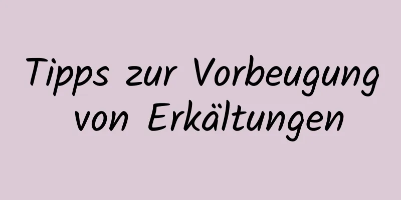 Tipps zur Vorbeugung von Erkältungen
