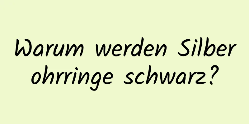 Warum werden Silberohrringe schwarz?