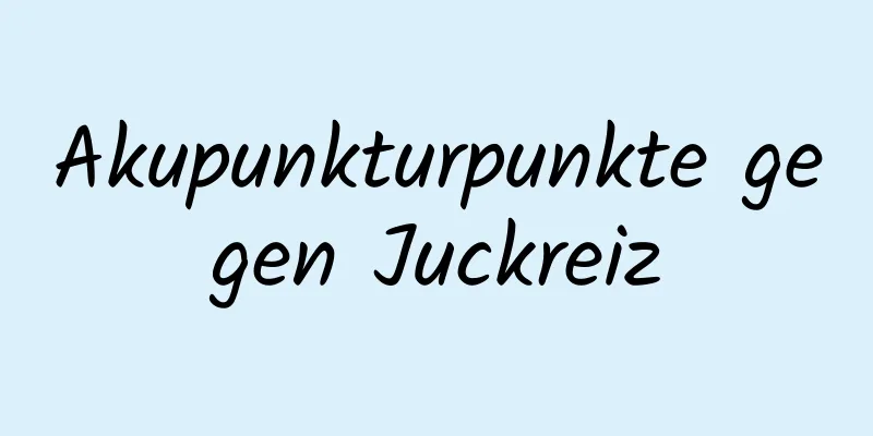 Akupunkturpunkte gegen Juckreiz