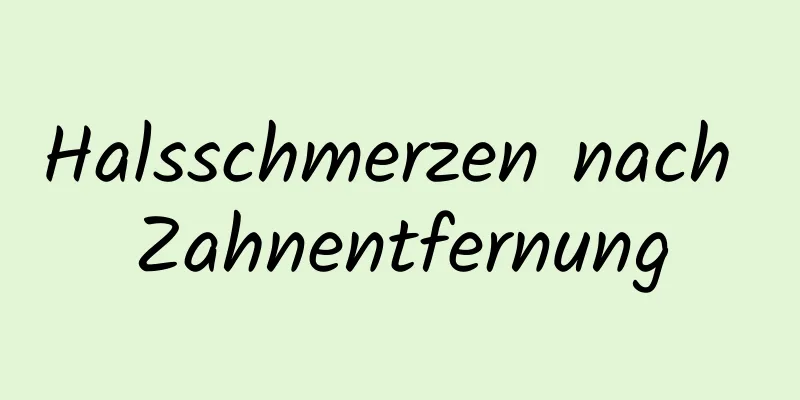 Halsschmerzen nach Zahnentfernung