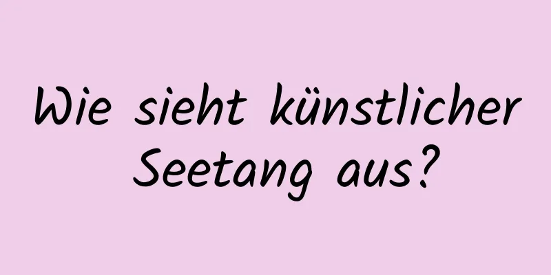 Wie sieht künstlicher Seetang aus?
