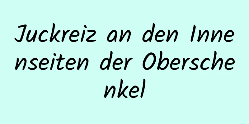 Juckreiz an den Innenseiten der Oberschenkel