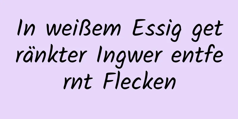 In weißem Essig getränkter Ingwer entfernt Flecken