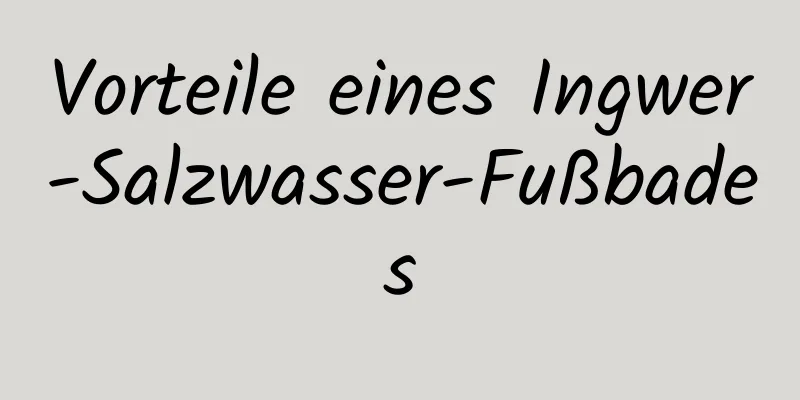 Vorteile eines Ingwer-Salzwasser-Fußbades
