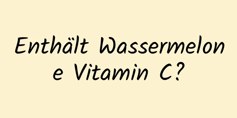 Enthält Wassermelone Vitamin C?