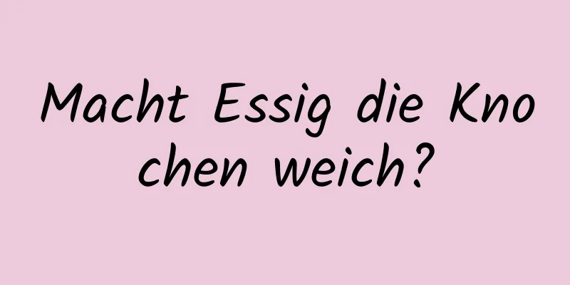 Macht Essig die Knochen weich?