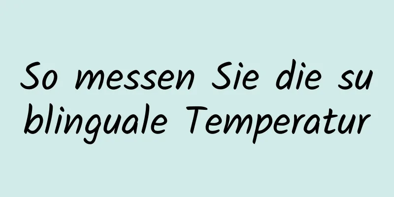 So messen Sie die sublinguale Temperatur