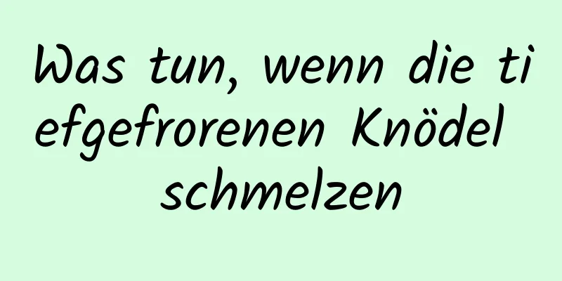 Was tun, wenn die tiefgefrorenen Knödel schmelzen