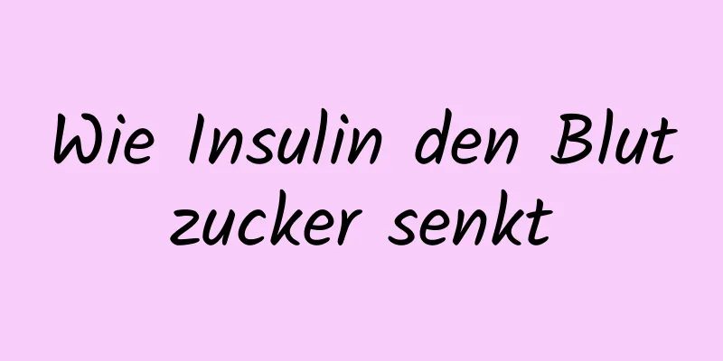 Wie Insulin den Blutzucker senkt