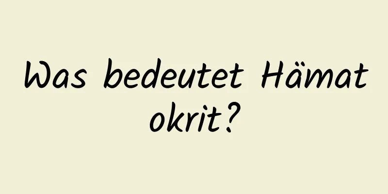 Was bedeutet Hämatokrit?