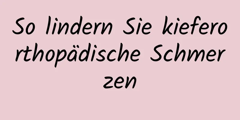 So lindern Sie kieferorthopädische Schmerzen