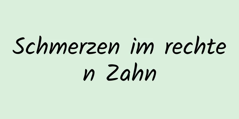 Schmerzen im rechten Zahn