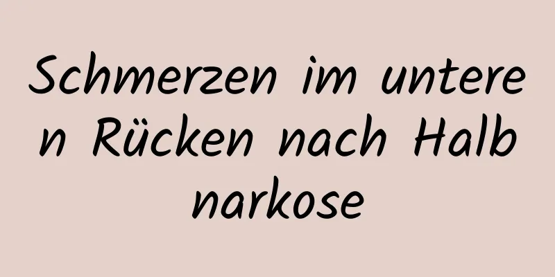 Schmerzen im unteren Rücken nach Halbnarkose
