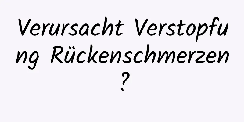Verursacht Verstopfung Rückenschmerzen?
