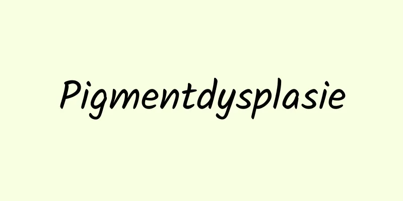 Pigmentdysplasie