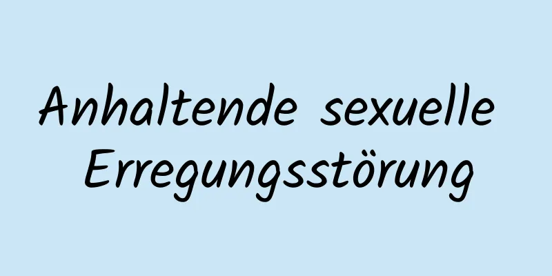 Anhaltende sexuelle Erregungsstörung