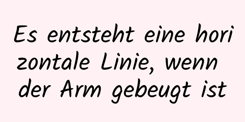 Es entsteht eine horizontale Linie, wenn der Arm gebeugt ist