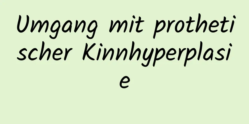 Umgang mit prothetischer Kinnhyperplasie