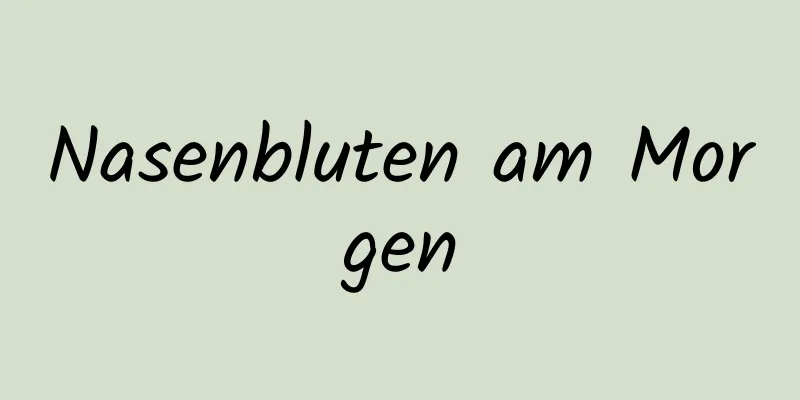 Nasenbluten am Morgen